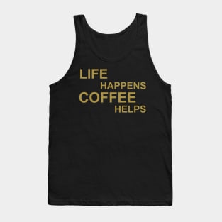 Life Happens Coffee Helps - Gold Tank Top